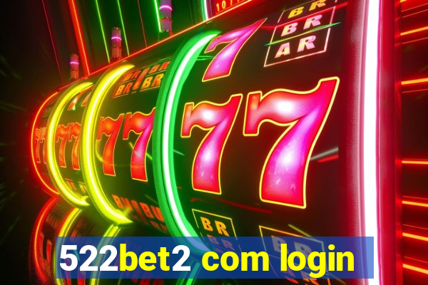 522bet2 com login